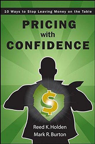 Pricing with Confidence: 10 Ways to Stop Leaving Money on the Table - Holden, Reed, Burton, Mark