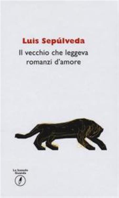 Il Vecchio Che Leggeva Romanzi D'amore - Luis Sepulveda