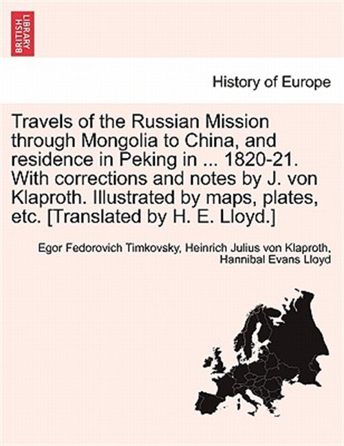 Travels of the Russian Mission through Mongolia to China, and residence in Peking in . 1820-21. With corrections and notes by J. von Klaproth. Illus - Timkovski, Egor Fedorovich; Klaproth, Heinrich Julius Von; Lloyd, Hannibal Evans