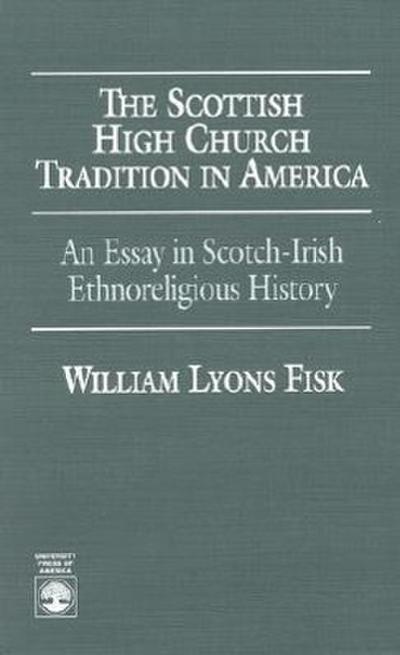 The Scottish High Church Tradition in America: An Essay in Scotch-Irish Ethnoreligious History - William L. Fisk