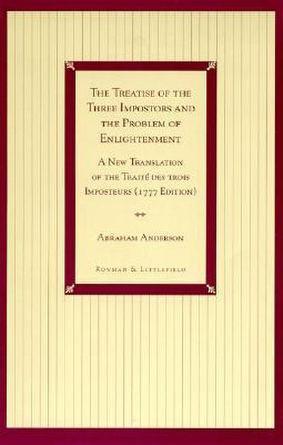 The Treatise of the Three Impostors and the Problem of Enlightenment: A New Translation of the Traite Des Trois Imposteurs with Three Essays in Commen - Abraham Anderson