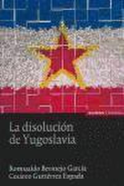 La disolución de Yugoslavia - Romualdo Bermejo García