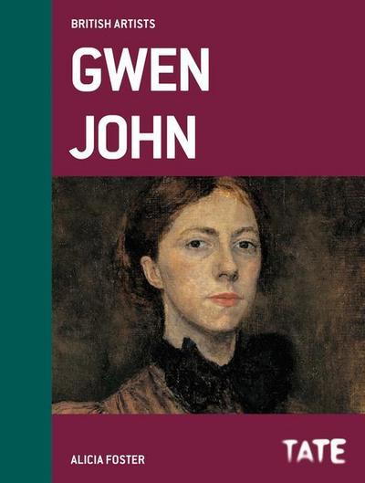 Tate British Artists: Gwen John : British Artists series - Alicia Foster