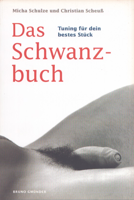 Das Schwanzbuch : Tuning für dein bestes Stück - Micha Schulze ; Christian Scheuss