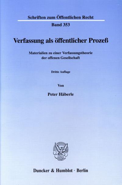 Verfassung als öffentlicher Prozeß. : Materialien zu einer Verfassungstheorie der offenen Gesellschaft. - Peter Häberle