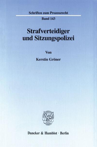 Strafverteidiger und Sitzungspolizei. : Dissertationsschrift - Kerstin Gröner