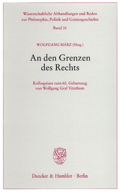 An den Grenzen des Rechts. : Kolloquium zum 60. Geburtstag von Wolfgang Graf Vitzthum. - Wolfgang März