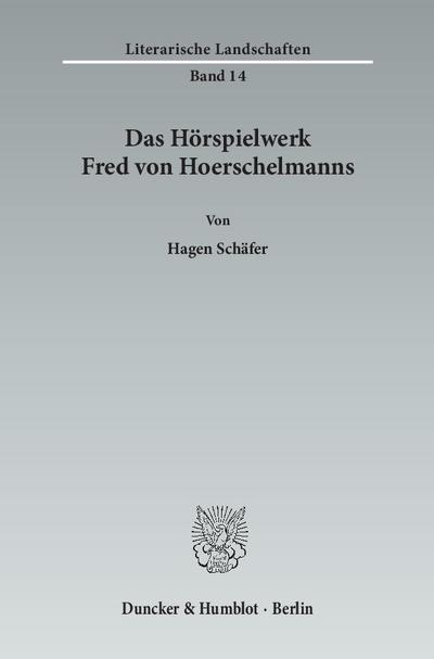 Das Hörspielwerk Fred von Hoerschelmanns. - Hagen Schäfer