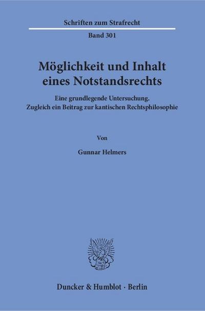 Möglichkeit und Inhalt eines Notstandsrechts : Eine grundlegende Untersuchung. Zugleich ein Beitrag zur kantischen Rechtsphilosophie - Gunnar Helmers