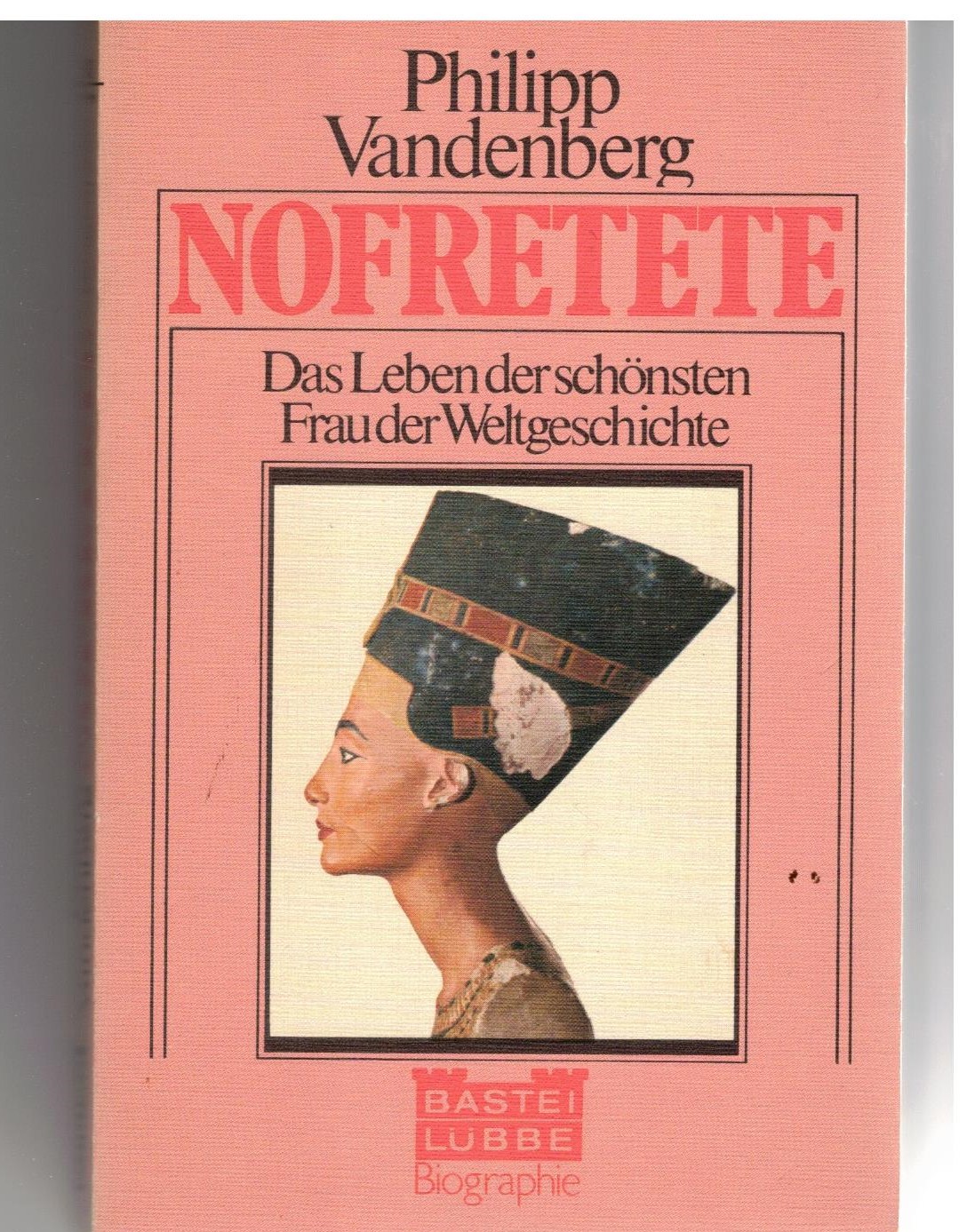 Nofretete. das Leben der schönsten Frau der Weltgeschichte - Vandenberg, Phillip