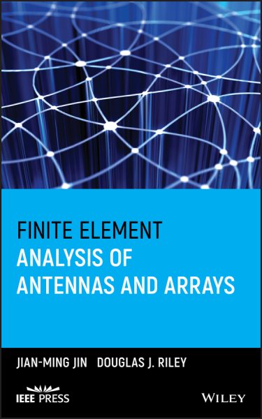 Finite Element Analysis of Antennas and Arrays - Jin, Jian-Ming; Riley, Douglas J.