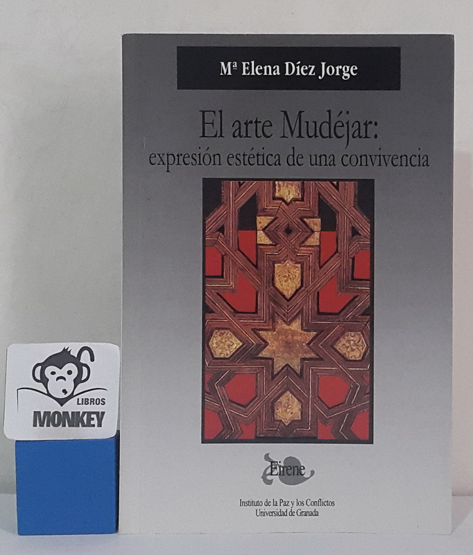 El arte Mudéjar: expresión estética de una convivencia - M.ª Elena Díez Jorge