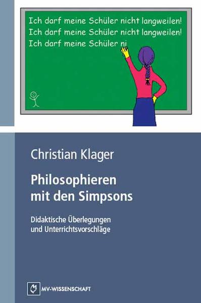 Philosophieren mit den Simpsons: Didaktische Überlegungen und Unterrichtsvorschläge Didaktische Überlegungen und Unterrichtsvorschläge - Klager, Christian