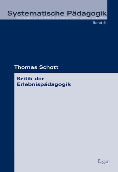 Kritik der Erlebnispädagogik (Systematische Pädagogik, Band 5) - Schott, Thomas