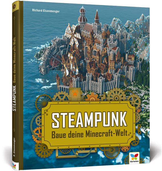 Steampunk: Baue deine Minecraft-Welt! Mit 3D-Bauplänen, Tipps und Anregungen für eigene Bauwerke und Konstruktionen. Komplett in Farbe! Baue deine Minecraft-Welt! Mit 3D-Bauplänen, Tipps und Anregungen für eigene Bauwerke und Konstruktionen. Komplett in Farbe! - Eisenmenger, Richard