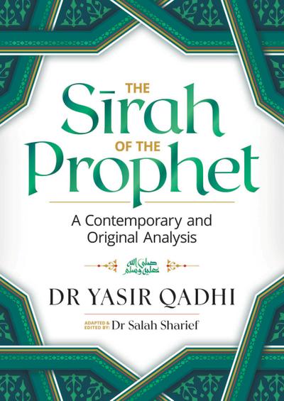The Sirah of the Prophet (pbuh) : A Contemporary and Original Analysis - Yasir Qadhi