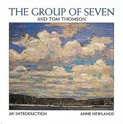 Group of Seven and Tom Thompson : An Introduction - Anne Newlands