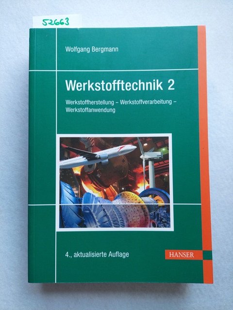 Werkstofftechnik 2 : Anwendung / Werkstoffherstellung - Werkstoffverarbeitung - Werkstoffanwendung Wolfgang Bergmann - Bergmann, Wolfgang