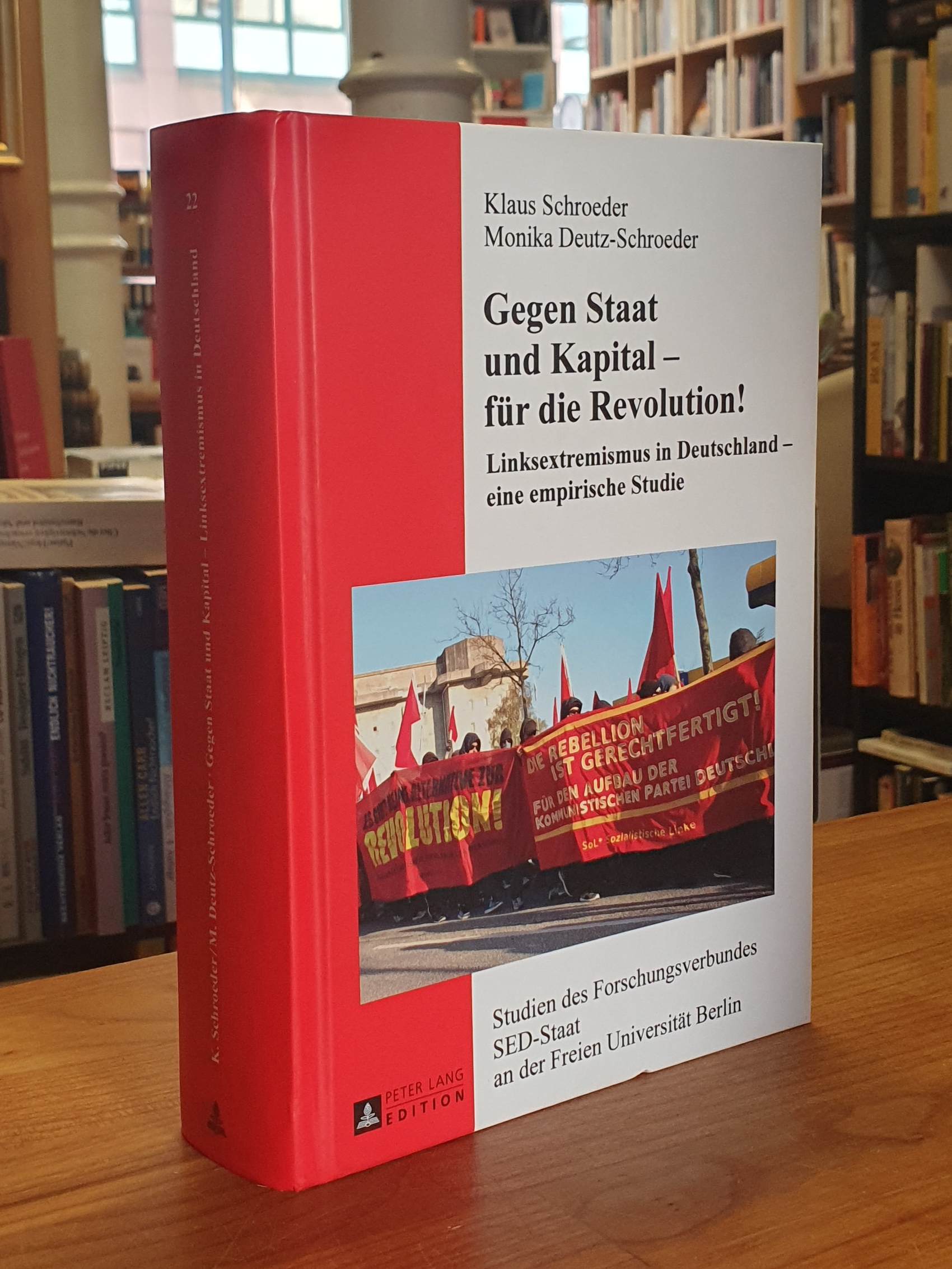 Gegen Staat und Kapital - Für die Revolution!, Linksextremismus in Deutschland - Eine empirische Studie, - Schroeder, Klaus / Monika Deutz-Schroeder,