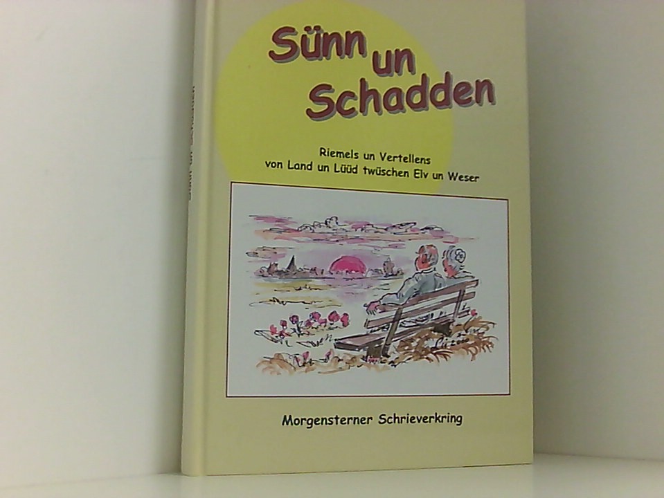 Sünn un Schadden: Riemels un Vertellens von Land un Lüüd twüschen Elv un Weser (Neue Reihe der Sonderveröffentlichungen der Männer vom Morgenstern) Riemels un Vertellens von Land un Lüüd twüschen Elv un Weser - Allers, Elsbeth u.a. und Günther Lührs