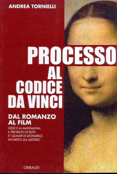 Processo al Codice Da Vinci - Tornielli, Andrea