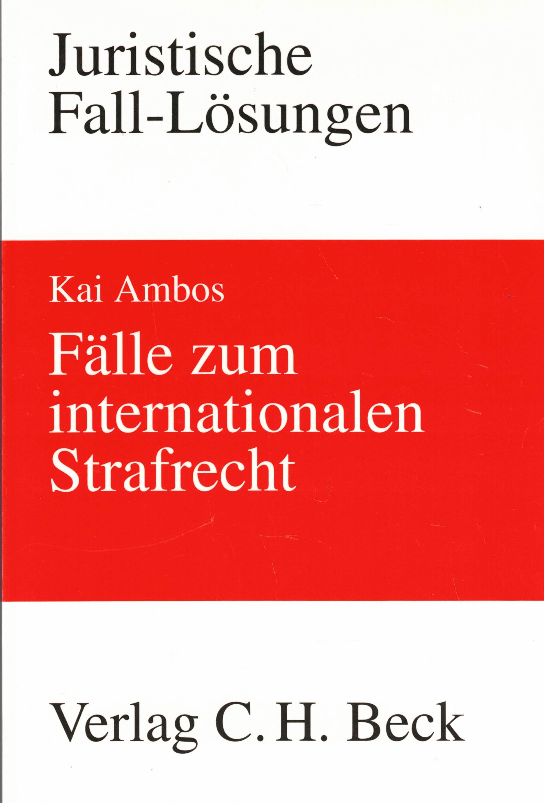 Fälle zum internationalen Strafrecht. Strafanwendungsrecht - Völkerstrafrecht - Europäisches Strafrecht (Juristische Fall-Lösungen) - Ambos, Kai