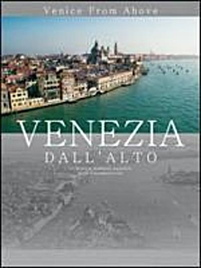 Venice From above. Venezia dall'alto : Inglese-Italiano - Giampaolo Agostinelli