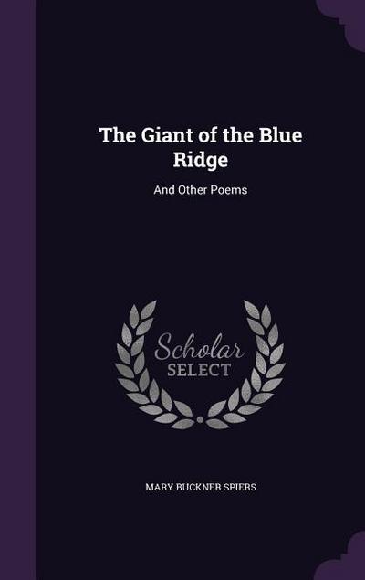 The Giant of the Blue Ridge: And Other Poems - Mary Buckner Spiers