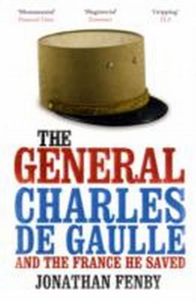 The General : Charles de Gaulle and the France He Saved - Jonathan Fenby