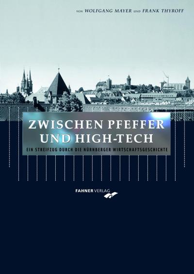 Zwischen Pfeffer und High-Tech : Ein Streifzug durch die Nürnberger Wirtschaftsgeschichte - Frank Thyroff
