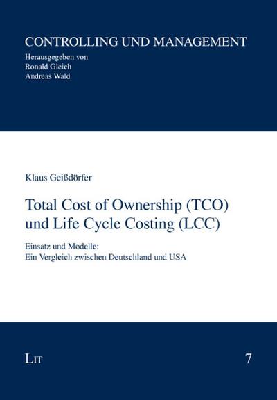 Total Cost of Ownership (TCO) und Life Cycle Costing (LCC) : Einsatz und Modelle: Ein Vergleich zwischen Deutschland und USA - Klaus Geißdörfer