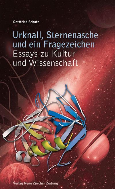 Urknall, Sternenasche und ein Fragezeichen : Essays zu Kultur und Wissenschaft - Gottfried Schatz