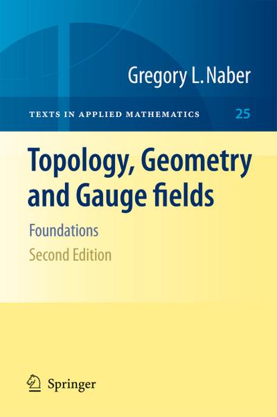 Topology, Geometry and Gauge Fields: Foundations - Gregory L. Naber