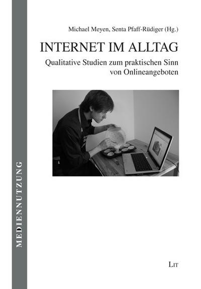 Internet im Alltag : Qualitative Studien zum praktischen Sinn von Onlineangeboten - Michael Meyen