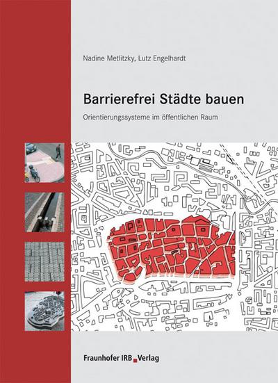 Barrierefrei Städte bauen. : Orientierungssysteme im öffentlichen Raum. - Nadine Metlitzky