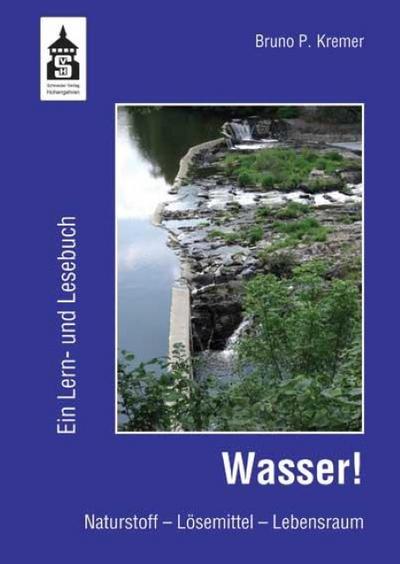 Wasser! Ein Lern- und Lesebuch : Naturstoff - Lösemittel - Lebensraum - Bruno P Kremer