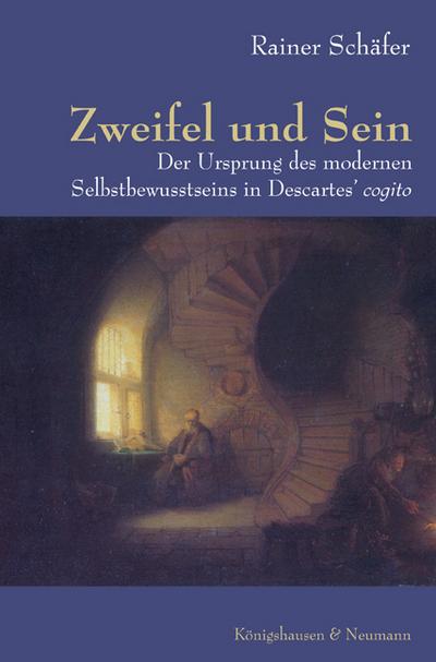 Zweifel und Sein : Der Ursprung des modernen Selbstbewusstseins in Descartes' cogito - Rainer Schäfer