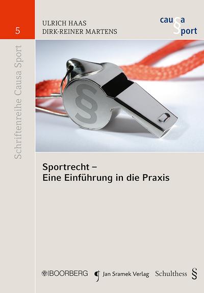 Sportrecht - Eine Einführung in die Praxis : Eine Einführung in die Praxis - Schriftenreihe Causa Sport 5, Schriftenreihe Causa Sport 5 - Ulrich (Univ.-Professor Dr. iur.) Haas