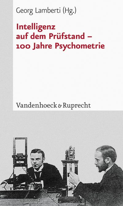 Intelligenz auf dem Prüfstand - 100 Jahre Psychometrie - Georg Lamberti