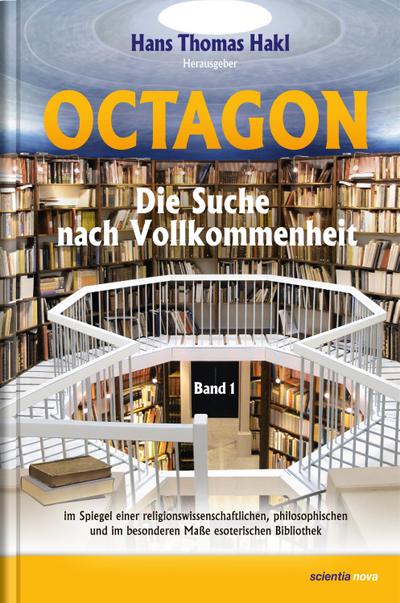Octagon. Bd.1 : Die Suche nach Vollkommenheit. Im Spiegel einer religionswissenschaftlichen, philosophischen und im besonderen Maße esoterischen Bibliothek - Hans Thomas Hakl