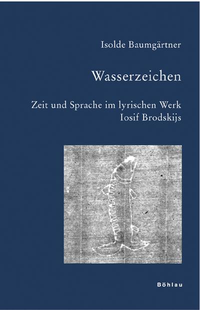 Wasserzeichen : Zeit und Sprache im lyrischen Werk Iosif Brodskijs. Diss. - Isolde Baumgärtner