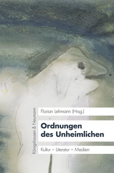 Ordnungen des Unheimlichen : Kultur - Literatur - Medien - Florian Lehmann