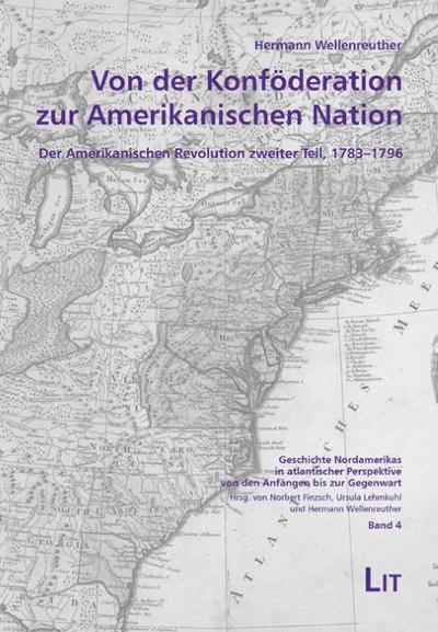 Von der Konföderation zur Amerikanischen Nation : Der Amerikanischen Revolution zweiter Teil, 1783 - 1796 - Hermann Wellenreuther