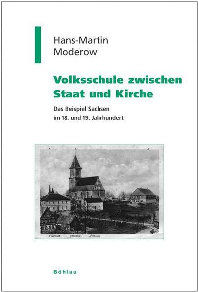 Volksschule zwischen Staat und Kirche : Das Beispiel Sachsen im 18. und 19. Jahrhundert. Diss. - Hans-Martin Moderow