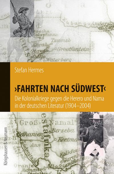 Fahrten nach Südwest : Die Kolonialkriege gegen die Herero und Nama in der deutschen Literatur (1904-2004) - Stefan Hermes