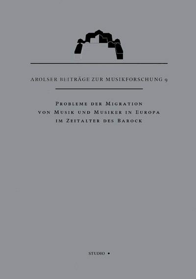 Probleme der Migration von Musik und Musikern in Europa im 18. Jahrhundert : Arolser Beiträge zur Musikforschung 9 - Friedhelm Brusniak