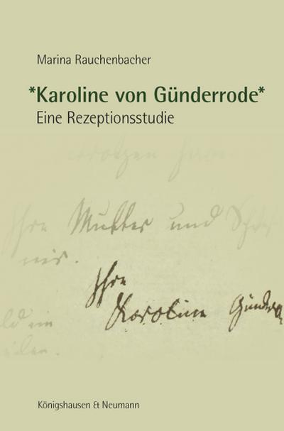 Karoline von Günderrode\\* : Eine Rezeptionsstudie - Marina Rauchenbacher