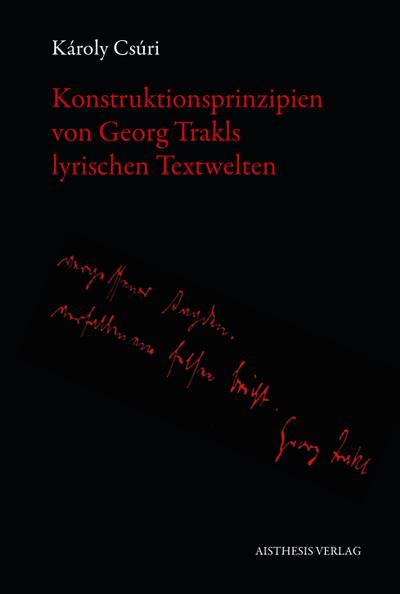 Konstruktionsprinzipien von Georg Trakls lyrischen Textwelten - Károly Csúri