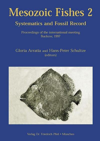 Mesozoic Fishes 2 : Systematics and Fossil Record. Proceedings of the international meeting Buckow, 1997 - Gloria Arratia