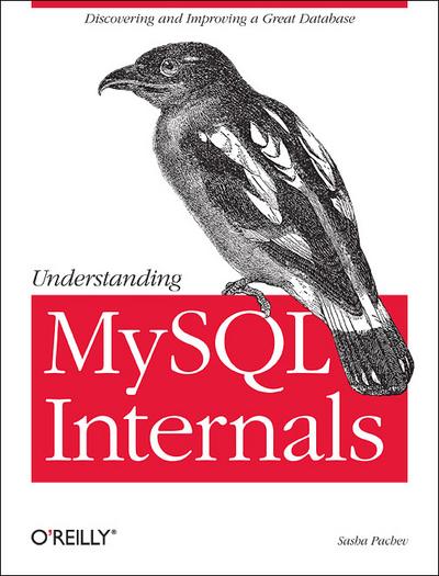 Understanding MySQL Internals: Discovering and Improving a Great Database - Sasha Pachev